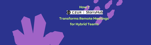 How the CZUR Starryhub is Revolutionizing Remote Meetingsfor Hybrid Teams?