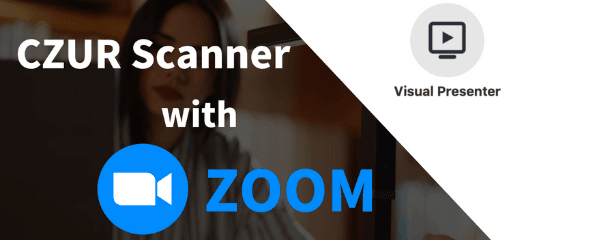 How to Use Visual Presenter of CZUR Scanners in ZOOM