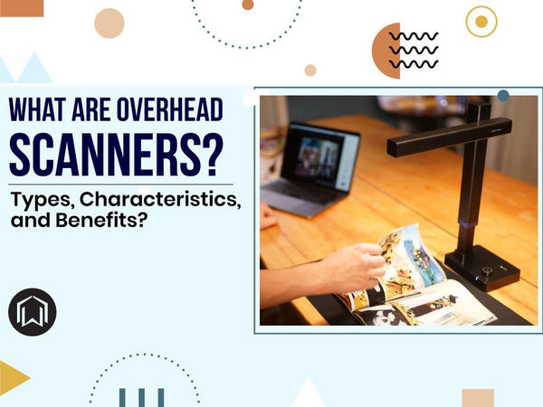 What are Overhead Scanners?| Types, Characteristics, and Benefits